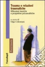 Trauma e relazioni traumatiche. Riflessioni teoriche e prospettive psicoanalitiche libro