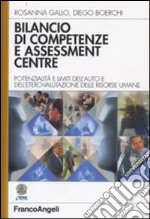 Bilancio di competenze e assessment centre. Potenzialità e limiti dell'auto e dell'etero-valutazione delle risorse umane libro