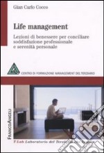 Life management. Lezioni di benessere per conciliare soddisfazione professionale e serenità personale libro