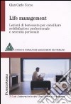Life management. Lezioni di benessere per conciliare soddisfazione professionale e serenità personale libro
