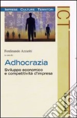 Adhocrazia. Sviluppo economico e competitività d'impresa libro