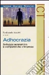 Adhocrazia. Sviluppo economico e competitività d'impresa libro