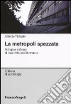 La metropoli spezzata. Sviluppo urbano di una città mediterranea libro