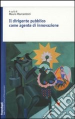 Il dirigente pubblico come agente d'innovazione libro