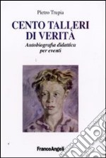 Cento talleri di verità. Autobiografia didattica per eventi libro