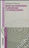 Ipnosi neo-ericksoniana: la psicoterapia e il training ipnotico libro