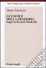 Le favole della filosofia. Saggio su Bernard Mandeville libro