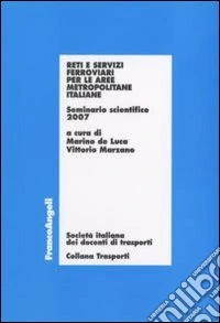Reti e servizi ferroviari per le aree metropolitane italiane. Seminario scientifico 2007