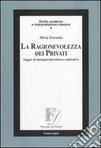 La ragionevolezza dei privati. Saggio di metagiurisprudenza esplicativa