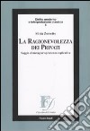 La ragionevolezza dei privati. Saggio di metagiurisprudenza esplicativa libro di Zorzetto Silvia