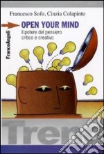 Open your mind. Il potere del pensiero critico e creativo libro