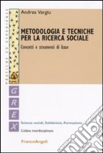 Metodologia e tecniche per la ricerca sociale. Concetti e strumenti di base