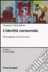 L'identità consumata libro di Bitetto Francesca U.