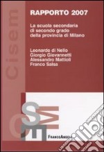 La scuola secondaria di secondo grado della provincia di Milano. Rapporto 2007 libro