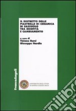 Il distretto delle piastrelle di ceramica di Sassuolo tra identità e cambiamento libro