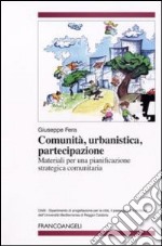 Comunità, urbanistica, partecipazione. Materiali per una pianificazione strategica comunitaria libro