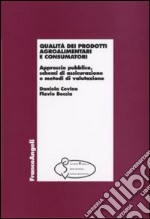 Qualità dei prodotti agroalimentari e consumatori. Approccio pubblico, schemi di assicurazione e metodi di valutazione libro