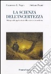 La scienza dell'incertezza. Dialogo sulle applicazioni della statistica in medicina libro