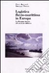 Logistica fluvio-marittima in Europa. La rilevanza europea del corridoio adriatico libro