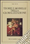 Teorie e modelli della globalizzazione libro di Licitra Luca