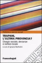 Trapani, l'ultima provincia? Disagio sociale, devianze e welfare locale libro