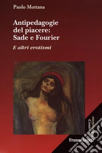 Antipedagogie del piacere. Sade e Fourier. E altri erotismi