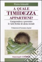 A quale timidezza appartieni? Comprendere e prevenire le varie forme di ansia sociale libro