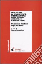 Migliorare la competitività internazionale delle imprese attraverso l'innovazione. Una nuova frontiera degli e-Cluster libro