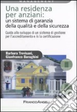 Una residenza per anziani: un sistema di garanzia della qualità e della sicurezza. Guida allo sviluppo di un sistema di gestione per l'accreditamento... libro