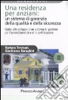 Una residenza per anziani: un sistema di garanzia della qualità e della sicurezza. Guida allo sviluppo di un sistema di gestione per l'accreditamento... libro