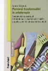 Percorsi trasformativi in arteterapia. Fondamenti concettuali e metodologici, esperienze cliniche e applicazioni in contesti istituzionali libro di Grignoli Laura