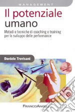 Il Potenziale umano. Metodi e tecniche di coaching e training per lo sviluppo delle performance libro