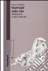 Naufraghi nella rete. Adolescenti e abusi mediatici libro di Vallario Luca