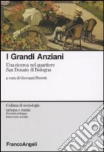 I grandi anziani. Una ricerca nel quartiere San Donato di Bologna