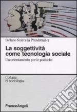 La soggettività come tecnologia sociale. Un orientamento per le politiche