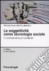 La soggettività come tecnologia sociale. Un orientamento per le politiche libro di Scarcella Prandstraller Stefano