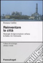 Reinventare la città. Strategie di rigenerazione urbana in Italia e in Germania libro