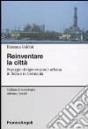 Reinventare la città. Strategie di rigenerazione urbana in Italia e inGermania libro