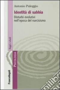 Identità di sabbia. Disturbi evolutivi nell'epoca del narcisismo libro
