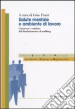 Salute mentale e ambientale di lavoro. Conoscere e tutelare dal disadattamento al mobbing libro