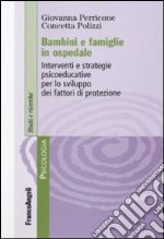 Bambini e famiglie in ospedale. Interventi e strategie psicoeducative per lo sviluppo dei fattori di protezione libro