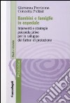 Bambini e famiglie in ospedale. Interventi e strategie psicoeducative per lo sviluppo dei fattori di protezione libro