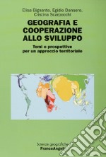 Geografia e cooperazione allo sviluppo. Temi e prospettive per un approccio territoriale libro