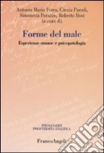 Forme del male. Esperienze umane e psicopatologia libro