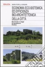 Economia eco-sistemica ed efficienza bio-architettonica della città. Principi e leggi, valutazioni, etica libro