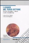 I leader del terzo settore. Percorsi biografici, culture e stili di leadership libro