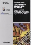 L'arcipelago del lavoro milanese. Rapporto 2007 sul mercato del lavoro e le politiche del lavoro in provincia di Milano libro