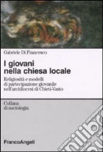 I giovani nella chiesa locale. Religiosità e modelli di partecipazione giovanile nell'arcidiocesi di Chieti-Vasto libro