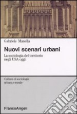 Nuovi scenari urbani. La sociologia del territorio negli USA oggi libro