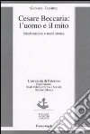 Cesare Beccaria. L'uomo e il mito. Idealizzazione e realtà storica libro di Tessitore Giovanni